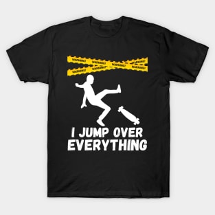I Jump Over Everything - Funny Skateboard Skate Gift product T-Shirt